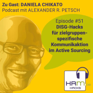 DISG-Hacks für zielgruppenspezifische Kommunikation im Active Sourcing mit Daniela Chikato (Episode #51)